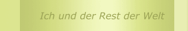 Ich und der Rest der Welt